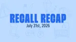 recall recap graphic for the week of july 31, 2026