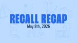 recall recap for week of may 8, 2026