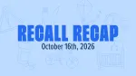 recall recap for week of octover 16, 2026