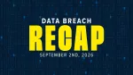 data breach recap for week of september 2nd, 2026